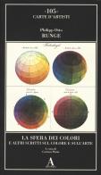 La sfera dei colori e altri scritti sul colore e sull'arte di Philipp Otto Runge edito da Abscondita