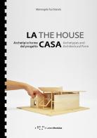 La casa. Archetipi e forme del progetto-The house. Archetypes and architectural form. Ediz. bilingue di Mariangela Turchiarulo edito da LetteraVentidue