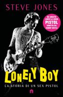 Lonely boy. La storia di un Sex Pistol di Steve Jones edito da Magazzini Salani