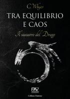 Tra equilibrio e caos. Il sussurro del drago vol.2 di C. Whyer edito da Pav Edizioni