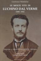 Le molte vite di Luchino Dal Verme (1838-1911). Imprese e ideali di un grande italiano di Gianfranco Malafarina edito da Guardamagna