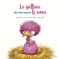 La gallina che non amava le uova. Ediz. illustrata di Séverine De la Croix, Anthony Signol edito da Picarona Italia
