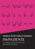 Im/Paziente. Un'esplorazione femminista del cancro al seno di Mounia El Kotni, Maëlle Sigonneau edito da Capovolte
