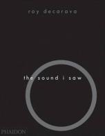 The sound I saw. Improvisation on a jazz theme di Roy DeCarava edito da Phaidon