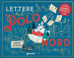 Lettere dal Polo Nord. Ediz. a colori di Annie Atkins edito da Giunti Editore