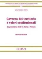Governo del territorio e valori costituzionali. La protezione civile in Italia e Francia di Vincenzo Pepe edito da CEDAM