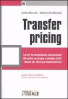 Transfer pricing. I prezzi di trasferimento internazionali. Disciplina nazionale e direttive OCSE. Norme dei paesi più industrializzati di Andrea Musselli, Alberto C. Musselli edito da Il Sole 24 Ore