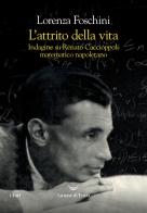 L' attrito della vita. Indagine su Renato Caccioppoli matematico napoletano di Lorenza Foschini edito da La nave di Teseo