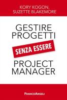 Gestire i progetti senza essere project manager di Kory Kogon, Suzette Blakemore edito da Franco Angeli