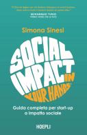 Social impact in your hands®. Guida completa per startup a impatto sociale di Simona Sinesi edito da Hoepli