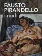 Fausto Pirandello. I nudi. Catalogo della mostra (Venezia, 3 luglio- 27 novembre 2011) edito da Silvana