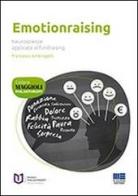 Emotionraising. Neuroscienze applicate al fundraising di Francesco Ambrogetti edito da Maggioli Editore