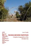 Nicosia beyond partition. Complex Geographies of the Divided City di Anna Casaglia edito da Unicopli