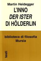 L' inno Der Ister Hölderlin di Martin Heidegger edito da Ugo Mursia Editore