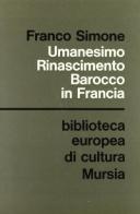 Umanesimo, Rinascimento, barocco in Francia di Franco Simone edito da Ugo Mursia Editore