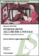 Introduzione alla ricerca sociale. Problemi e qualche soluzione di Giovanni Delli Zotti edito da Franco Angeli