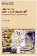 Medicine non convenzionali. Problemi etici ed epistemologici di Fabio Lelli edito da Franco Angeli