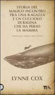 Storia del magico incontro tra una ragazza e un cucciolo di balena che ha perso la mamma di Lynne Cox edito da TEA