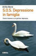 S.O.S. Depressione in famiglia. Vivere insieme a un partner depresso di Ulrike Borst edito da Apogeo