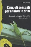 Consigli sessuali per animali in crisi. Guida alla biologia evoluzionistica della riproduzione di Olivia Judson edito da Sironi