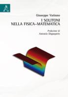 I solitoni nella fisica-matematica di Giuseppe Vatinno edito da Aracne