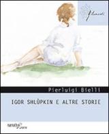 Igor Shlùpkin e altre storie di Pierluigi Bielli edito da Aracne