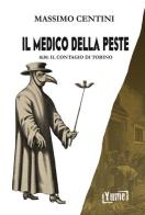 Il medico della peste. 1630: il contagio di Torino di Massimo Centini edito da Yume