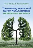 The evolving scenario of EGFR+ NSCLC patients. Old bedrocks and new horizons di Silvia Novello, Fabrizio Tabbò edito da Minerva Medica