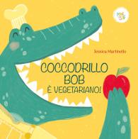 Coccodrillo Bob è vegetariano! Ediz. a colori di Jessica Martinello edito da Pane e Sale