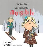 Charlie e Lola presentano Leggermente invisibile di Lauren Child edito da Logos
