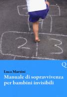 Manuale di sopravvivenza per bambini invisibili di Luca Martini edito da Pequod