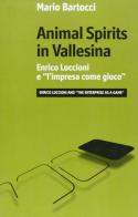 Animal spirits in Vallesina. Enrico Loccioni e l'impresa come gioco di Mario Bartocci edito da Luiss University Press