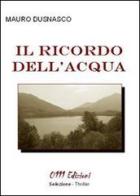 Il ricordo dell'acqua di Mauro Dusnasco edito da Zerounoundici
