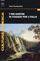 I tre Goethe in viaggio per l'Italia di Paola Paumgardhen edito da Bonanno