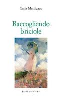 Raccogliendo briciole di Catia Mattiuzzo edito da Piazza Editore