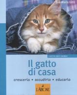 Il gatto di casa. Crescerlo, accudirlo, educarlo di Eva-Maria Götz edito da L'Airone Editrice Roma