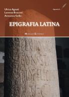Epigrafia latina di Ulrico Agnati, Lorenzo Braccesi, Annarosa Gallo edito da Monduzzi