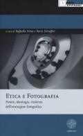 Etica e fotografia. Potere, ideologia, violenza dell'immagine fotografica edito da DeriveApprodi