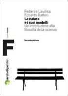 La natura e i suoi modelli. Un'introduzione alla filosofia della scienza di Federico Laudisa, Edoardo Datteri edito da Archetipo Libri