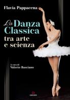 La danza classica tra arte e scienza. Con Contenuto digitale (fornito elettronicamente) di Flavia Pappacena edito da Gremese Editore