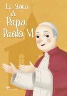 La storia di papa Paolo VI di Antonella Pandini edito da Il Sicomoro