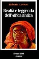 Realtà e leggenda dell'Africa antica di Roberta Levrero edito da Firenze Atheneum