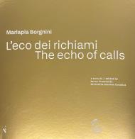 L'eco dei richiami-The echo of calls di Mariapia Borgnini edito da Giampiero Casagrande editore
