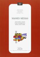 Massed medias: linguistic tools for interpreting media discourse di Linda Lombardo, Louann Haarman, John Morley edito da LED Edizioni Universitarie