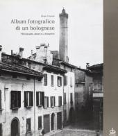 Album fotografico di un bolognese. Ediz. ialiana e inglese di Filippo D'Ajutolo edito da Pendragon