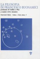 La filosofia di Francesco Buonamici, professore di Galileo a Pisa di Mario O. Helbing edito da Nistri-Lischi
