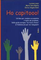 Ho capitooo! Un'idea per rendere accessibile il testo dei problemi. Dalla guida europea «Scrivere chiaro» al vademecum per noi insegnanti di M. Sara Bastia, Luciana Lenzi, Angelo Enrico edito da Libriliberi