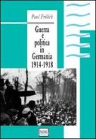 Guerra e politica in Germania. 1914-1918 di Paul Frölich edito da Pantarei