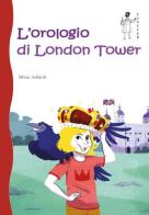 L' orologio di London Tower di Silvia Arfaioli edito da Töpffer