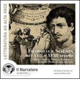 Filosofia e scienza nel XVII e XVIII secolo. Audiolibro. CD Audio edito da Il Narratore Audiolibri